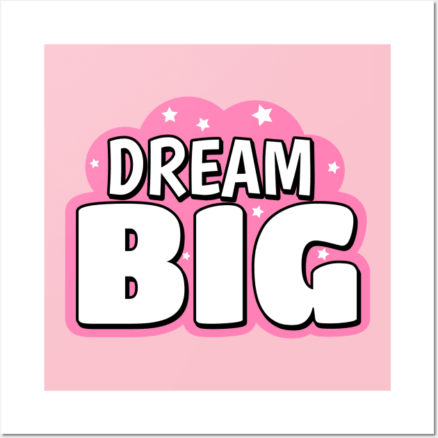 Dream Big Cute Text Design Wall Art by BrightLightArts